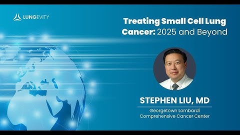 Treating Small Cell Lung Cancer in 2025 and Beyond