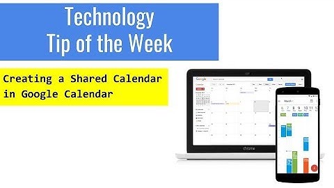 Technology Tip of the Week - Creating a Shared Calendar in Google Calendar