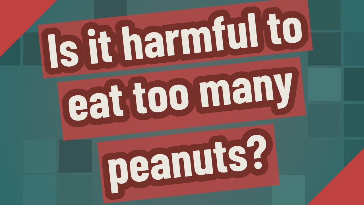 Is it harmful to eat too many peanuts? YouTube