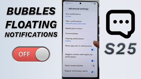 🫧 How to Turn Off Bubbles Floating Notifications on Galaxy S25/S25+/Ultra