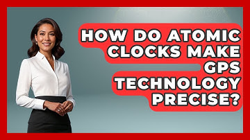 How Do Atomic Clocks Make GPS Technology Precise? - The Student Atlas
