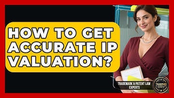 How To Get Accurate IP Valuation? - Trademark and Patent Law Experts