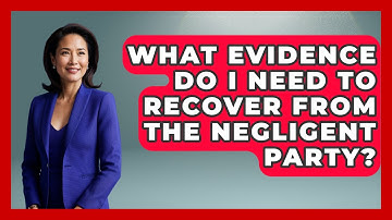 What Evidence Do I Need To Recover From The Negligent Party? - Auto Coverage Explained