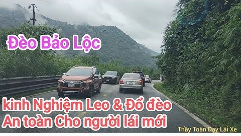 Hướng dẫn Leo và đổ đèo an toàn cho người lái mới trên đèo Bảo Lộc.Bổ túc lái xe số tự động