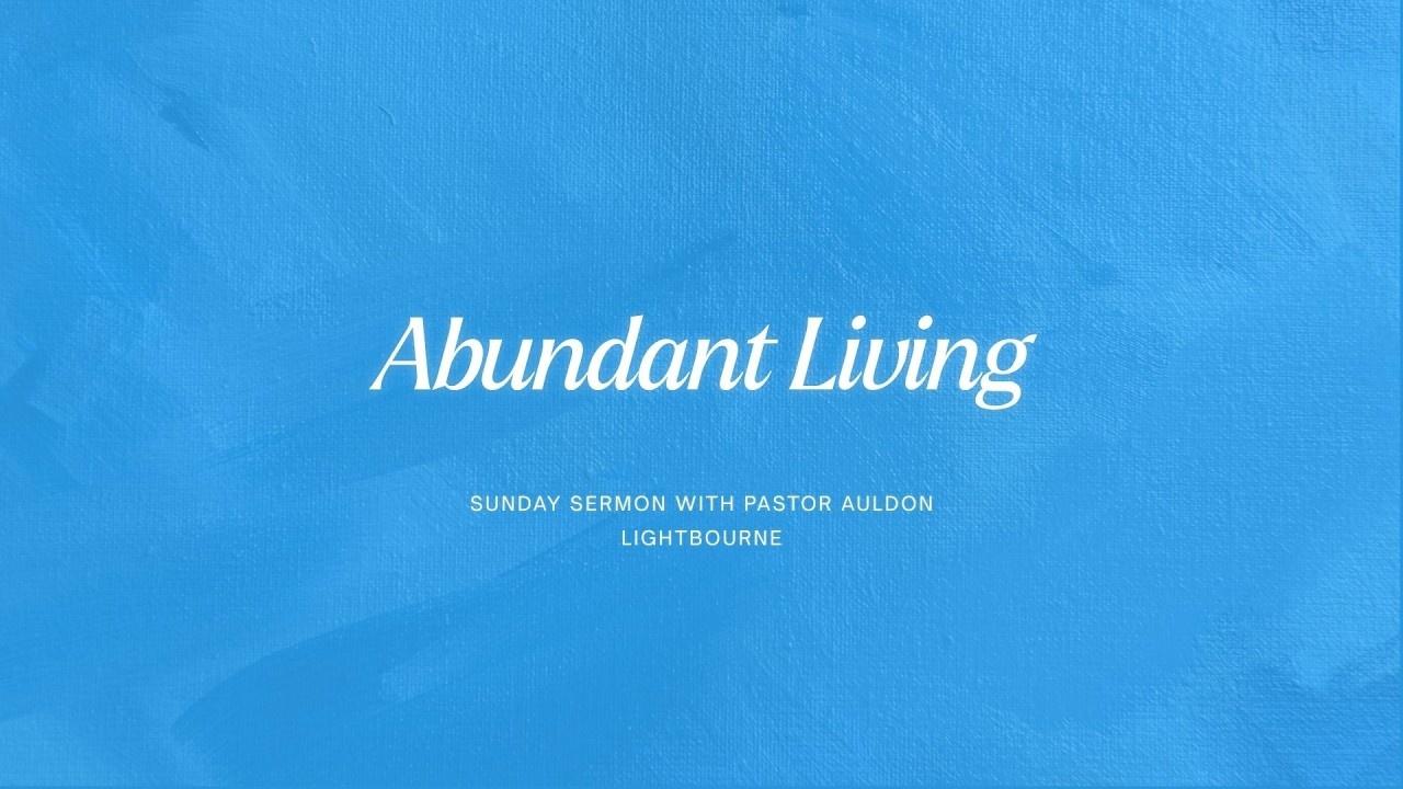 Sunday Sermon with Pastor Auldon Lightbourne- Abundant Living