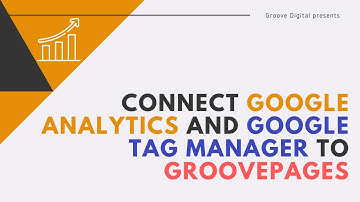How to Connect Google Analytics and Google Tag Manager to GroovePages