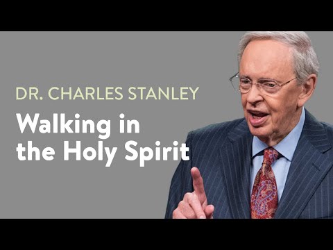 Walking in the Holy Spirit – Dr. Charles Stanley