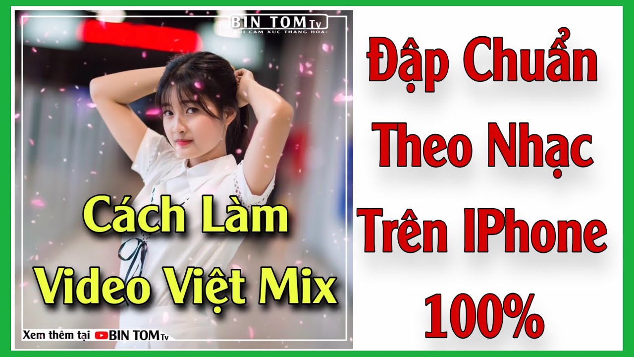 Làm Video Việt Mix Ảnh Đập Chuẩn Theo Nhạc Trên IPHONE Mới Cực Hot |Bin Tôm Tv