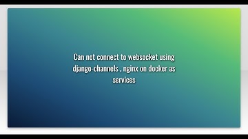 Can not connect to websocket using django-channels , nginx on docker as services