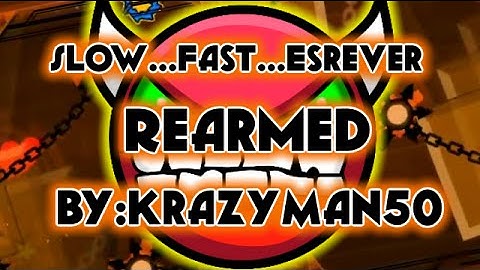 {Geometry Dash}Slow...Fast...esreveR!!! Rearmed-By:Krazyman50