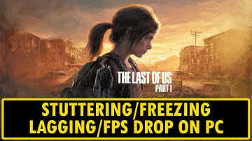 How To Fix The Last of Us Part 1 Stuttering, Freezing, Lagging or FPS Drop On PC