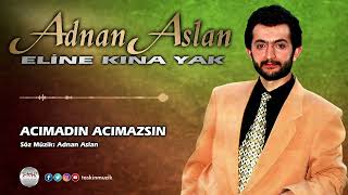 Adnan Aslan / Acımadın Acımzasın