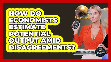 How Do Economists Estimate Potential Output Amid Disagreements? - Macroecon Experts