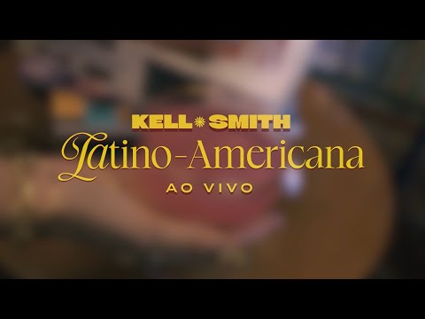 Kell Smith | Latino-Americana (Ao Vivo)