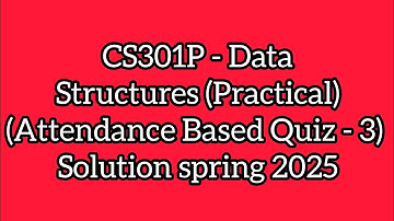 CS301P - Data Structures (Practical) (Attendance Based Quiz - 3) Solution spring 2025