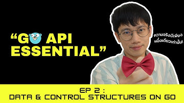 มารู้จัก Data & Control Structure ใน Go กัน | GoAPI Essential - EP. 2