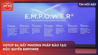 VIETOP RA MẮT PHƯƠNG PHÁP ĐÀO TẠO ĐỘC QUYỀN EMPOWER