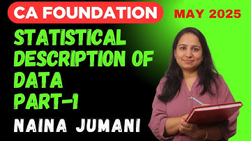 Statistical Description of Data | Lecture 1 | CA Foundation May/September 2025 | Naina Jumani