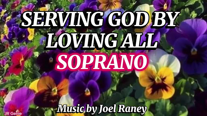 SERVING GOD BY LOVING ALL / SOPRANO / Choral Guide / Music by Joel Raney /