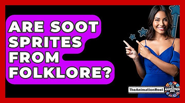 Are Soot Sprites From Folklore? - The Animation Reel