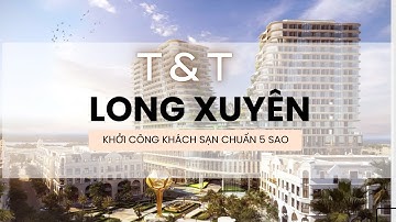 T&T Group - Khởi công khách sạn chuẩn 5 sao đầu tiên tại An Giang