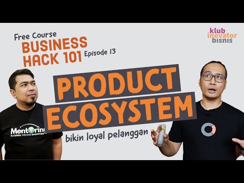Cara Membangun Ekosistem Produk yang bisa Mengikat Pelanggan | Business Hack Course Eps 13