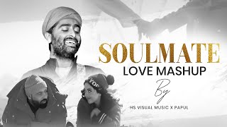 Soulmate Love Mashup 2024 | Ft. Arijit Singh | Badshah | Mitraz | HS Visual Music x Papul
