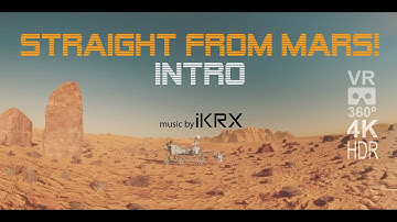 Straight From Mars! INTRO VR 360º  4K HDR