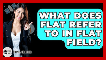 What Does Flat Refer To In Flat Field? - Physics Frontier