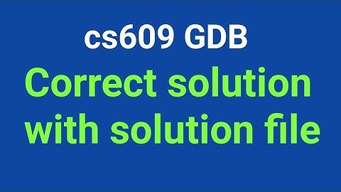 cs609 gdb solution |correct solution  with  file