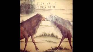 Video thumbnail of "Slow Hello - Minty Fresh"