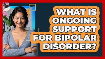 What Is Ongoing Support For Bipolar Disorder? - CBT Toolkit