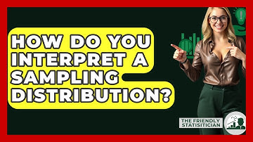 How Do You Interpret A Sampling Distribution? - The Friendly Statistician