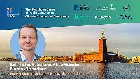 Stockholm Series #6 Earth system governance - A new vision for planetary stewardship