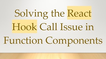 Solving the React Hook Call Issue in Function Components