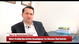 Dr. Mustafa Kemal Özcan - Dikkat Eksikliği Hiperaktivite Bozukluğunun Yaş Dönemine Özgü Belirtiler Resimi