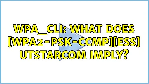 WPA_CLI: what does [WPA2-PSK-CCMP][ESS] UTStarcom imply?