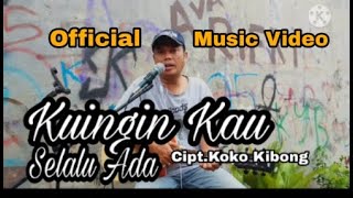 Lagu ' Kuingin Kau Selalu Ada (2018) ' Ciptaan : Koko Kibong ( music video By.Koko Kibong)