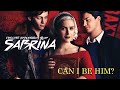 Can I Be Him? (Chilling Adventures of Sabrina MV)