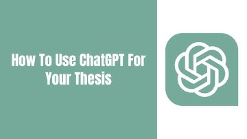 How To Use ChatGPT For Your Thesis 2025