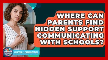 Where Can Parents Find Hidden Support Communicating With Schools? - Accessible Learning For All
