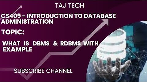 CS409 - introduction to Database administration | what is DBMS & RDBMS With example | TAJ TECH