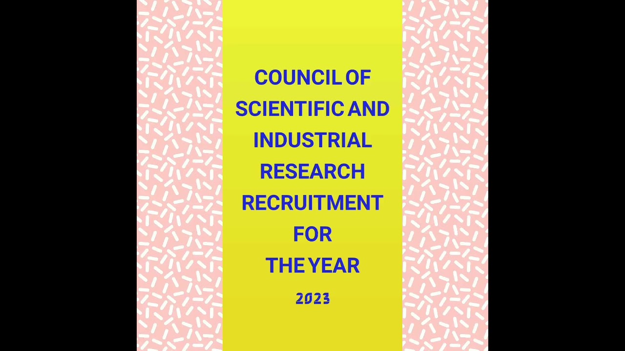 COUNCIL FOR SCIENTIFIC AND INDUSTRIAL RESEARCH RECRUITMENT FOR THE YEAR 2023 