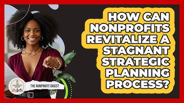 How Can Nonprofits Revitalize A Stagnant Strategic Planning Process? - The Nonprofit Digest