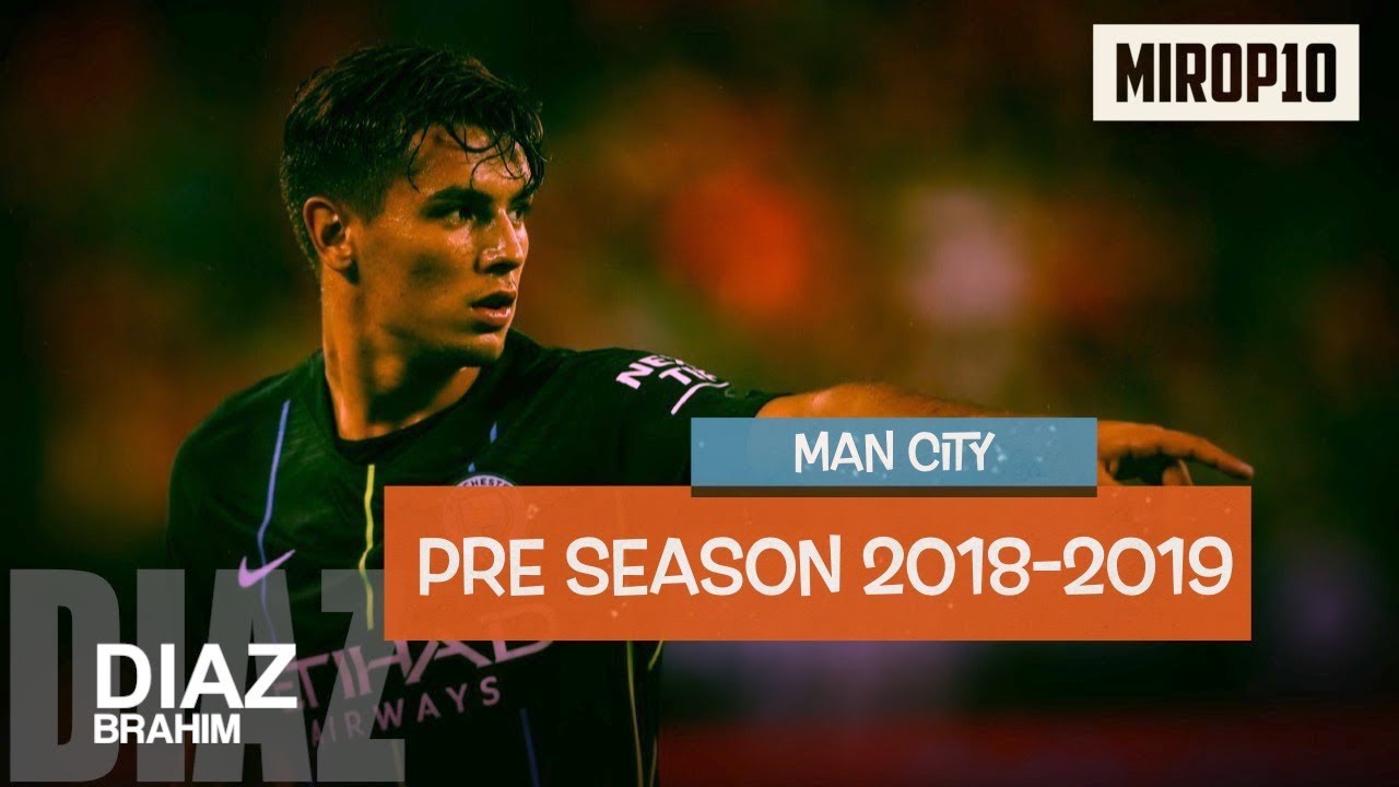 BRAHIM DIAZ MAN CITY Pre Season 2018/2019 - YouTube