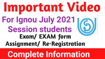 Important Video For IGNOU July 2021 Session Students- Exam/ Assignment / Re Registration