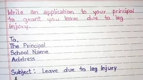 Write an application to your principal for leave  due to leg injury.