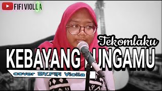 KEBAYANG LUNGAMU Tekomlaku Live cover oleh Fifi Violla