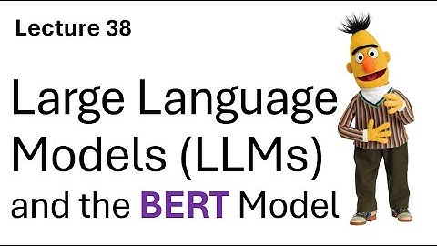 Lec 38: Large Language Models (LLMs) and BERT