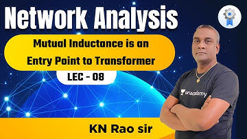 Lec 8: Mutual Inductance Is an Entry Point to Transformer | Network Analysis | GATE & ESE | KN Rao